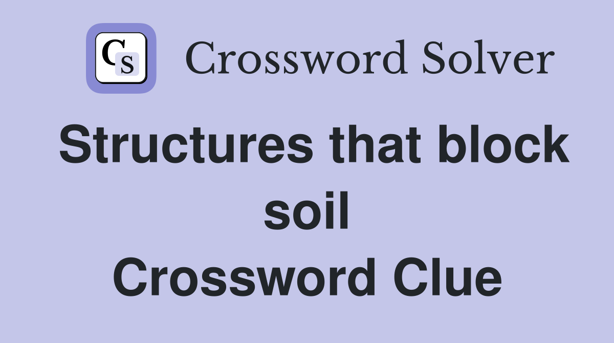 Structures that block soil Crossword Clue