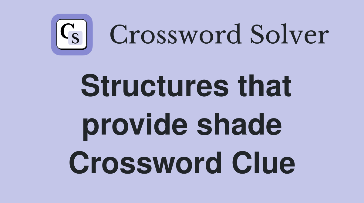 Structures that provide shade Crossword Clue