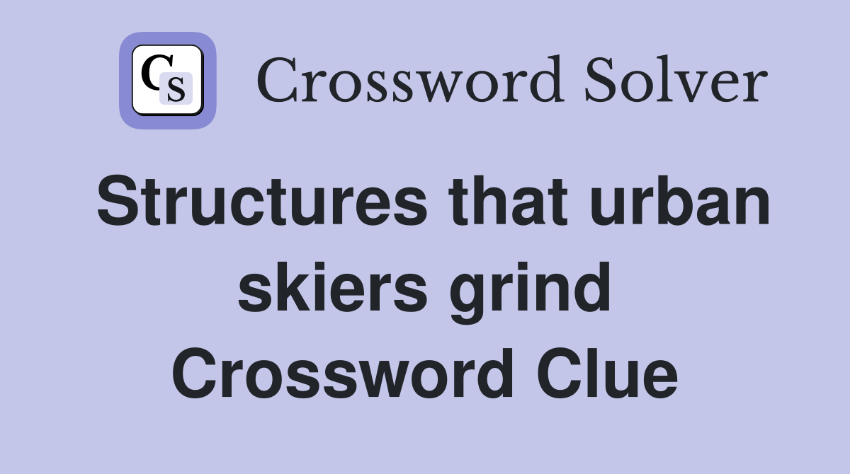 Structures that urban skiers grind Crossword Clue