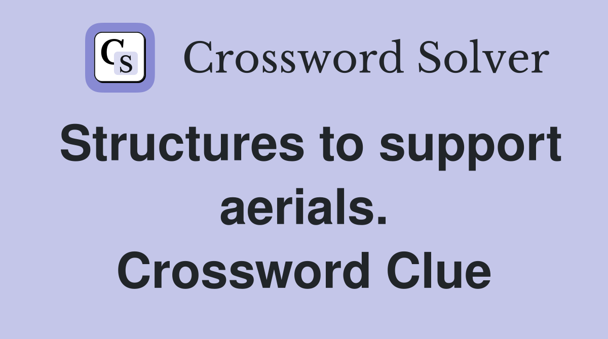 Structures to support aerials. Crossword Clue