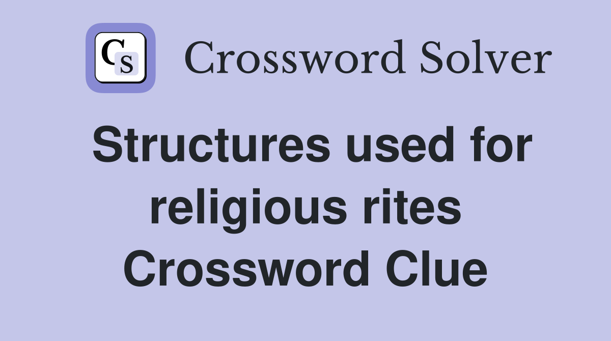 Structures used for religious rites Crossword Clue