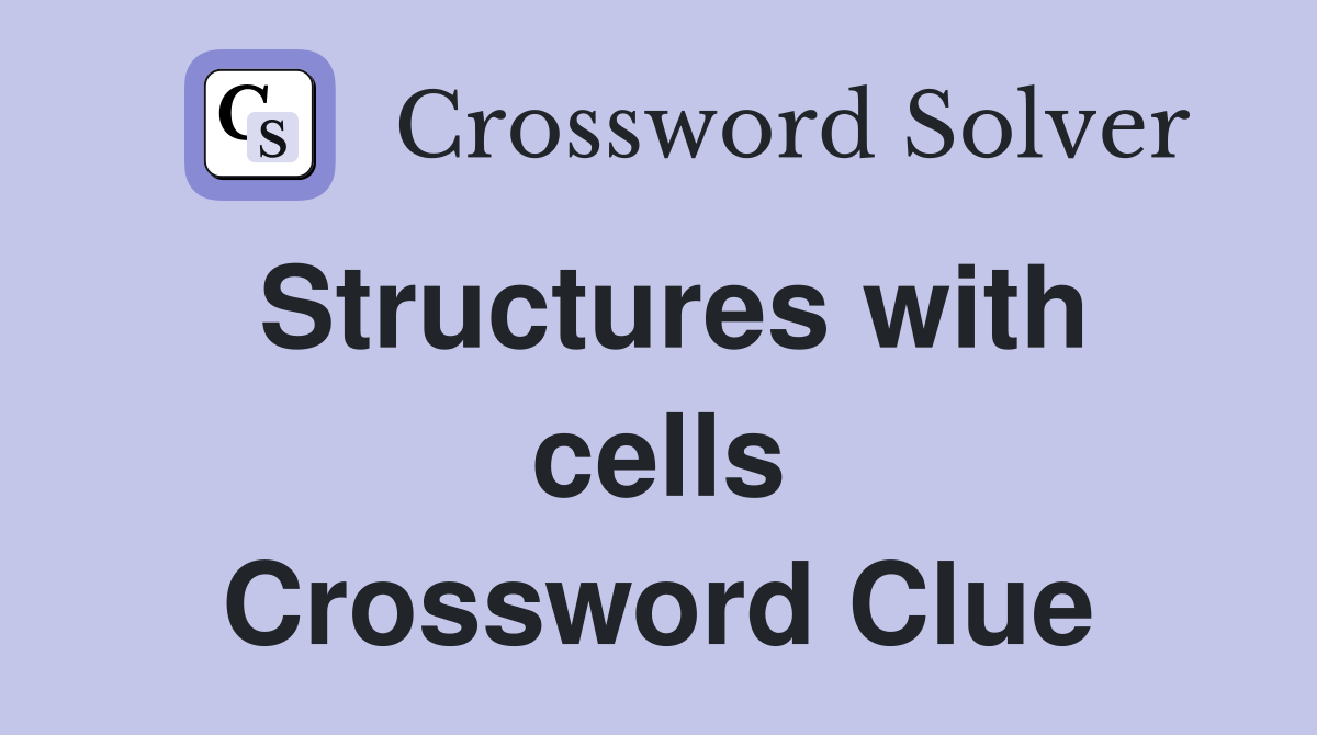 Structures with cells Crossword Clue