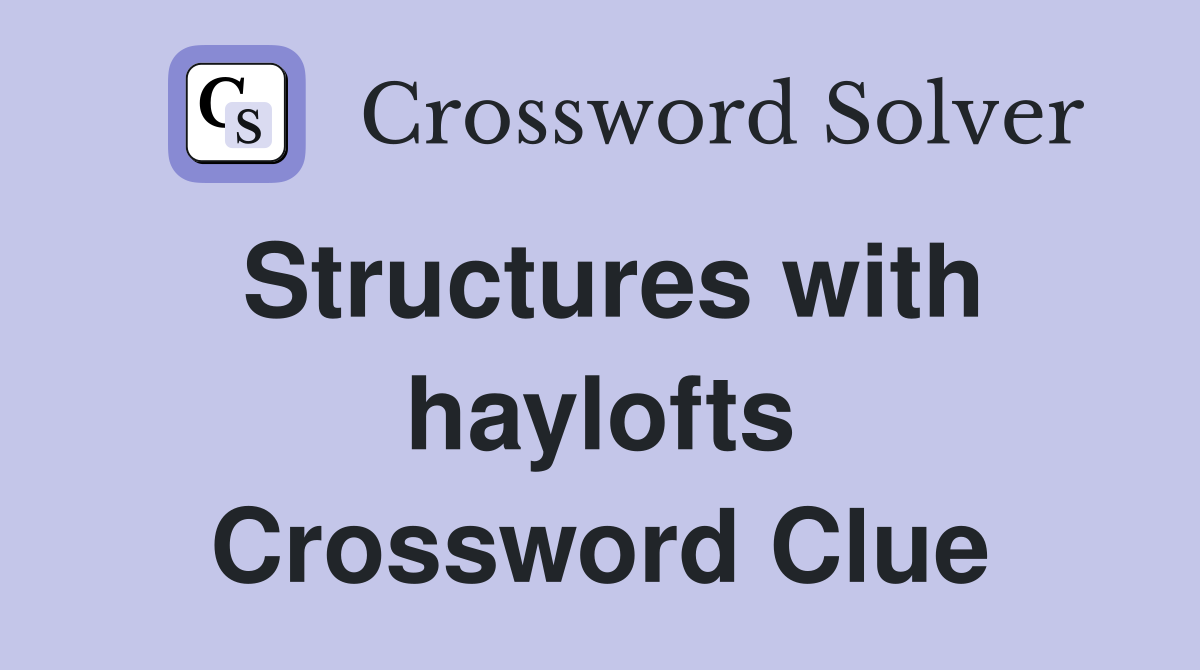 Structures with haylofts Crossword Clue