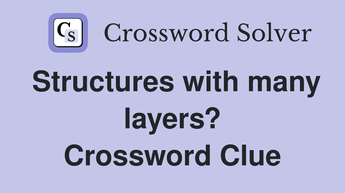 Structures with many layers? Crossword Clue