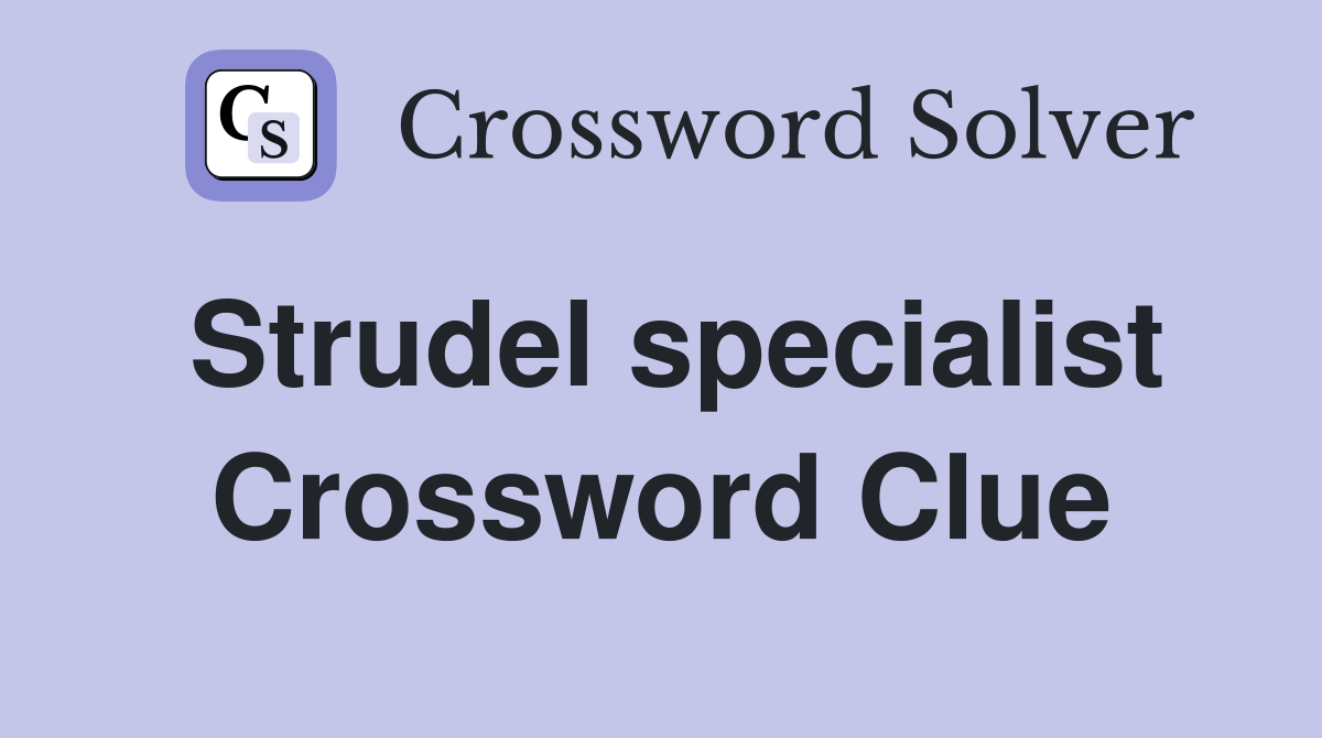 Strudel specialist Crossword Clue