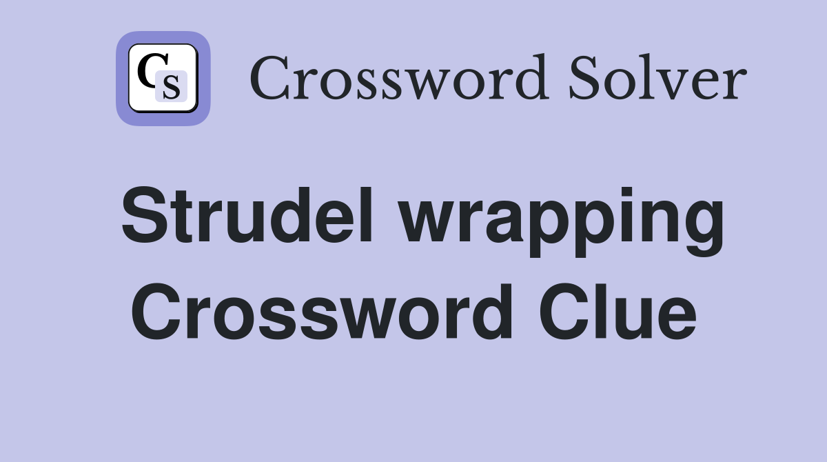 Strudel wrapping Crossword Clue