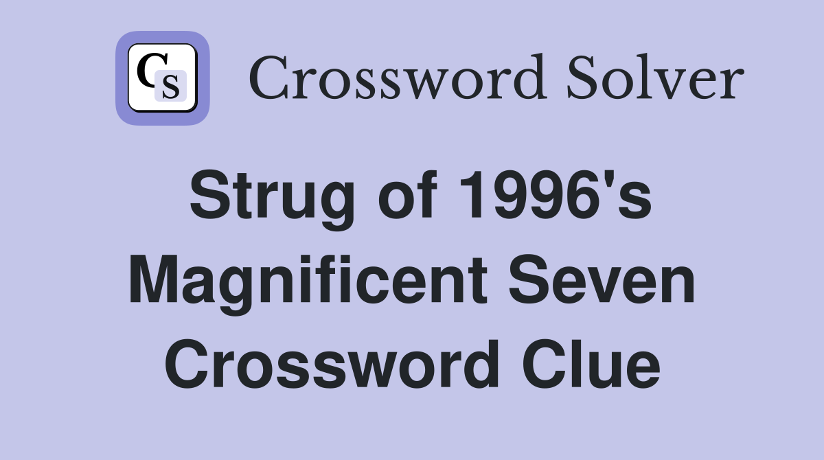 Strug of 1996's Magnificent Seven Crossword Clue