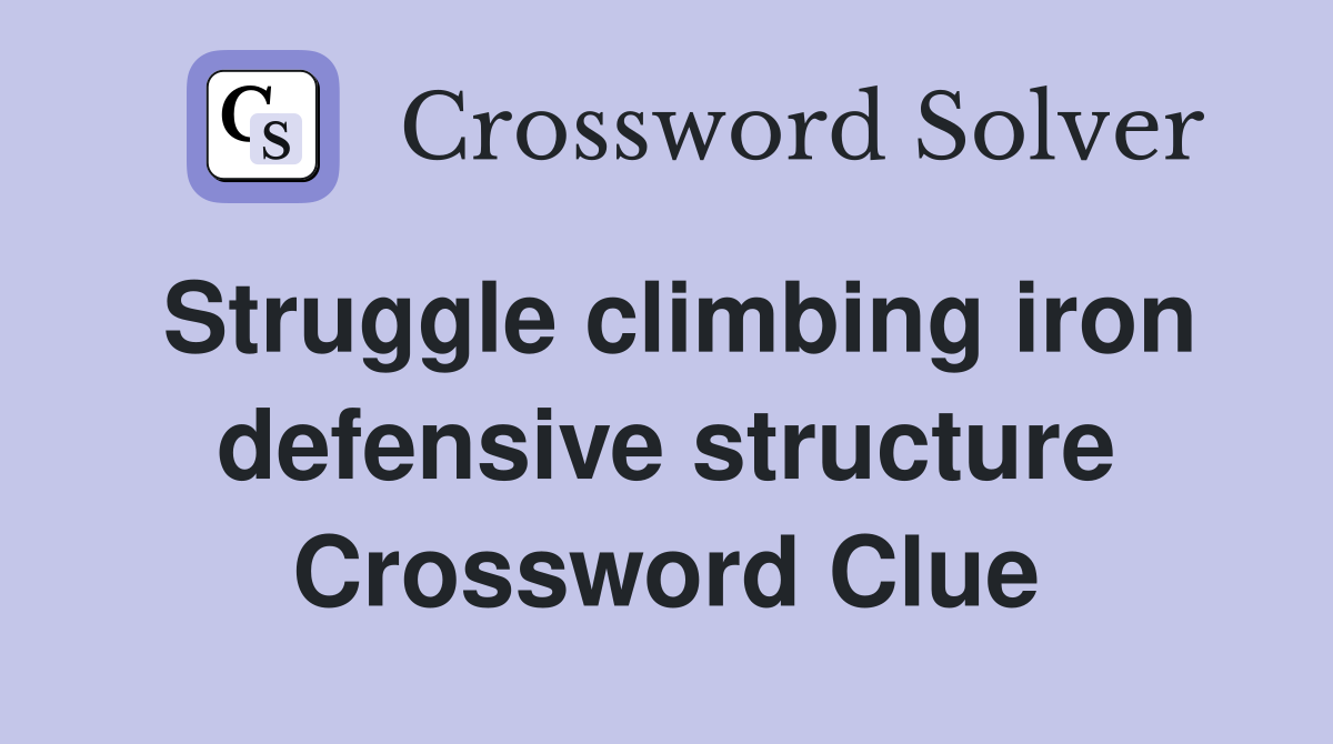 Struggle climbing iron defensive structure Crossword Clue