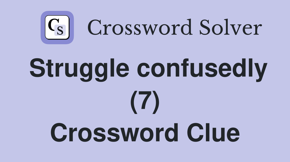 Struggle confusedly (7) Crossword Clue
