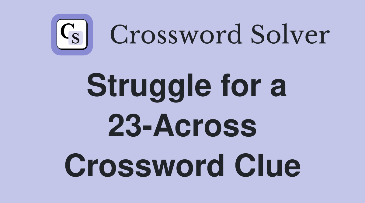 Struggle for a 23-Across Crossword Clue