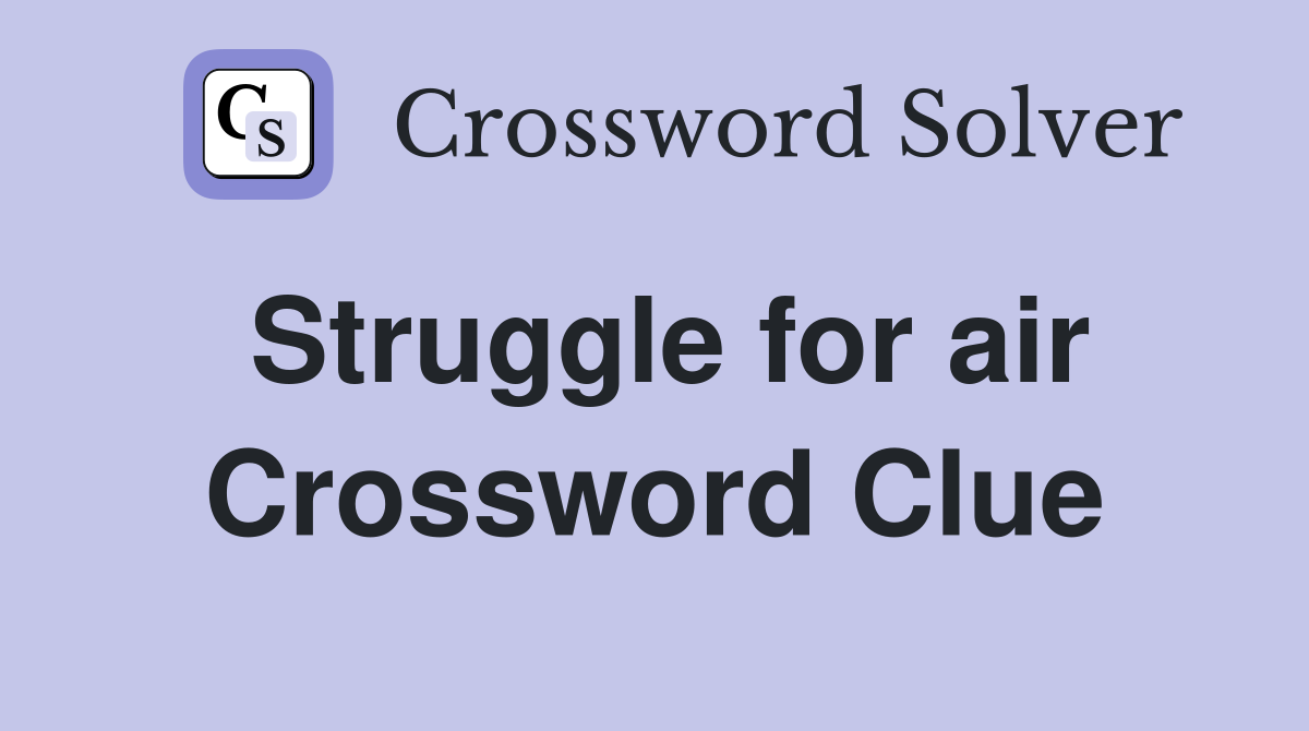 Struggle for air Crossword Clue