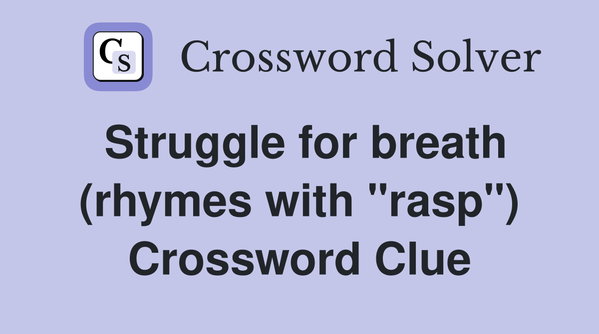Struggle for breath (rhymes with "rasp") Crossword Clue