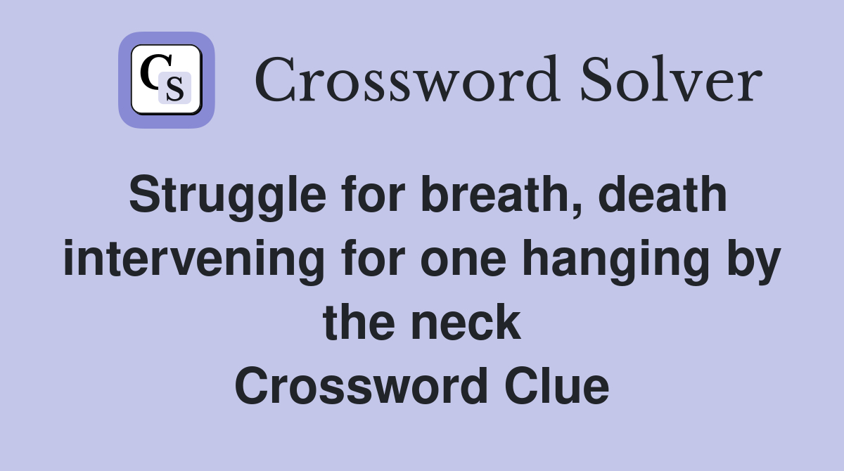 Struggle for breath, death intervening for one hanging by the neck Crossword Clue