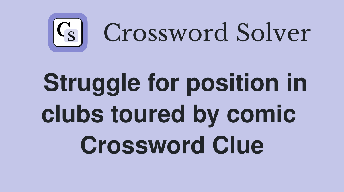 Struggle for position in clubs toured by comic  Crossword Clue