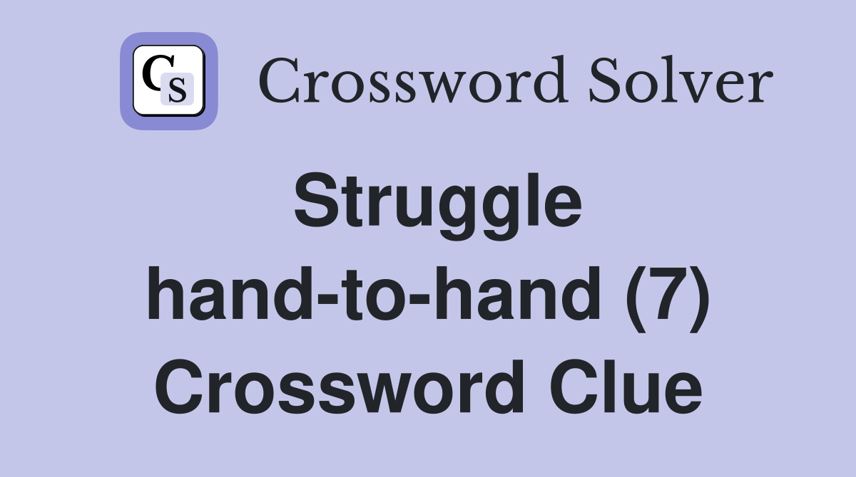 Struggle hand-to-hand (7) Crossword Clue
