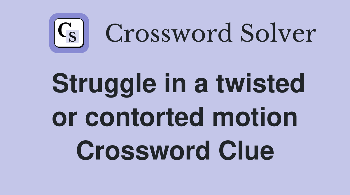 Struggle in a twisted or contorted motion Crossword Clue
