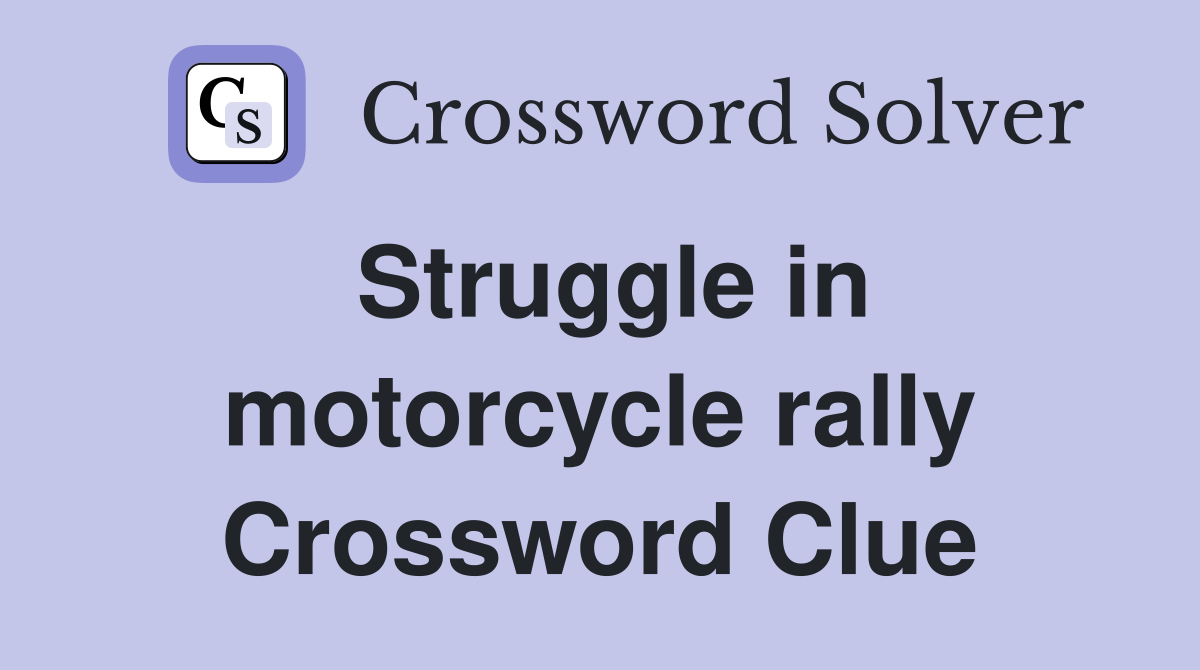 Struggle in motorcycle rally Crossword Clue