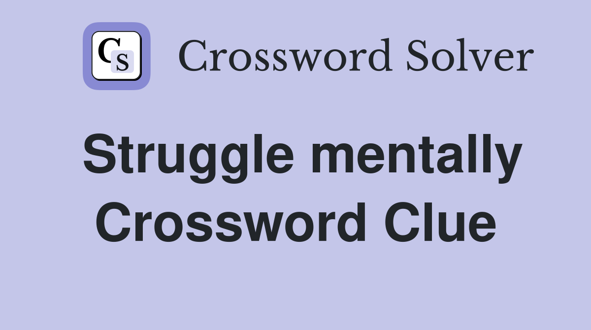 Struggle mentally Crossword Clue