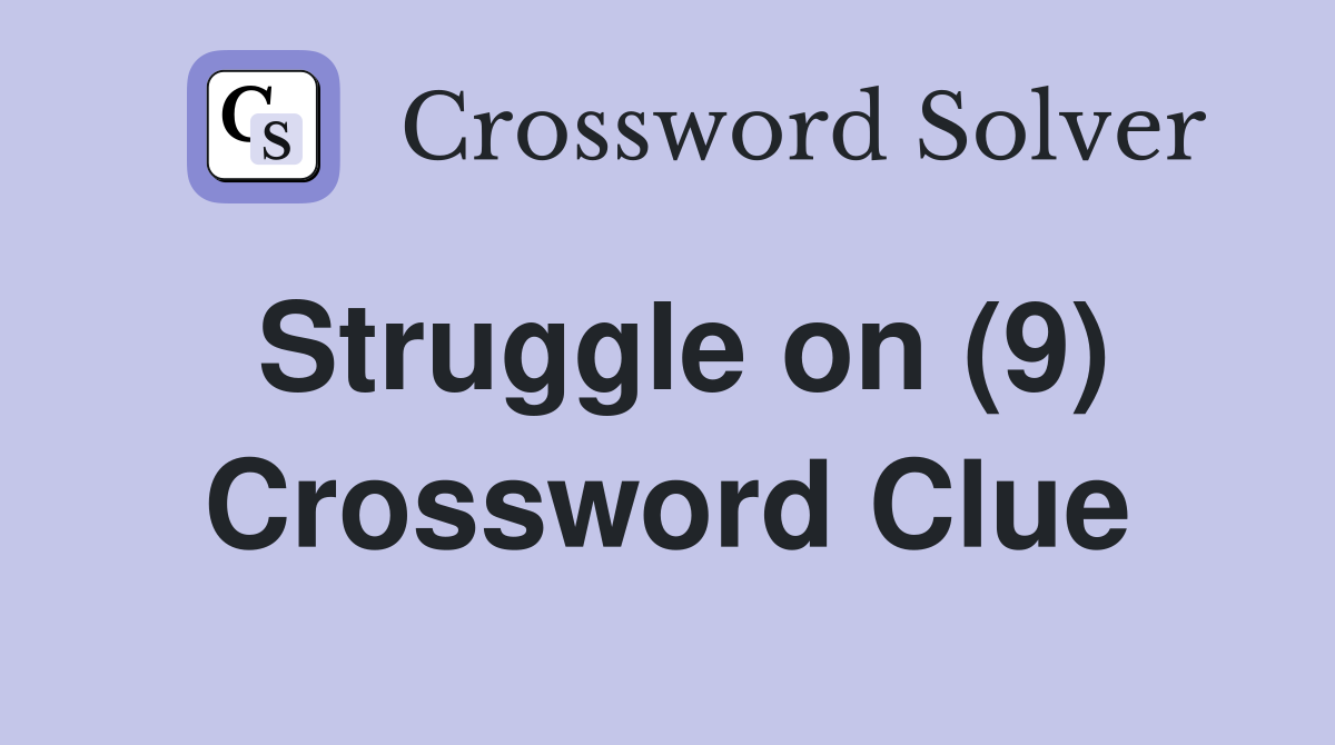 Struggle on (9) Crossword Clue