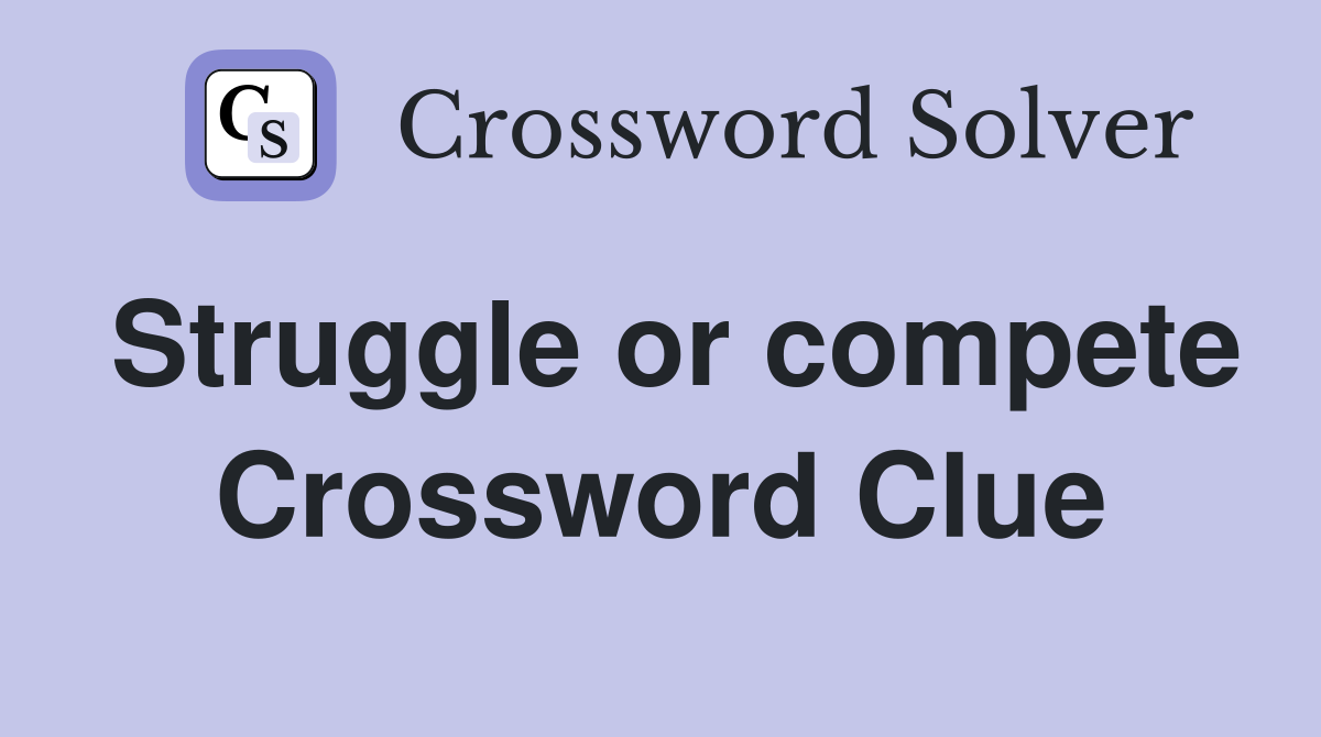 Struggle or compete Crossword Clue