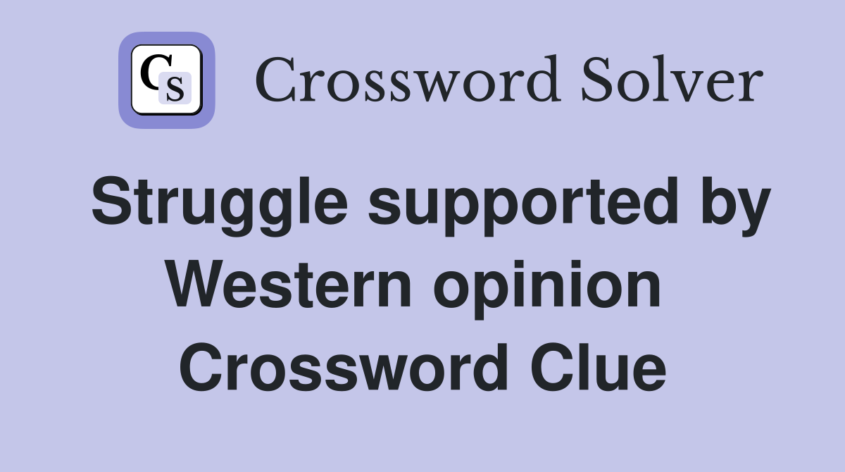 Struggle supported by Western opinion  Crossword Clue