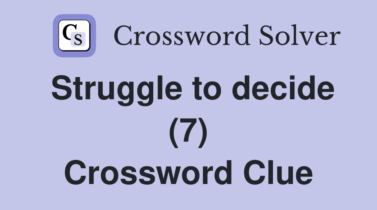 Struggle to decide (7) Crossword Clue