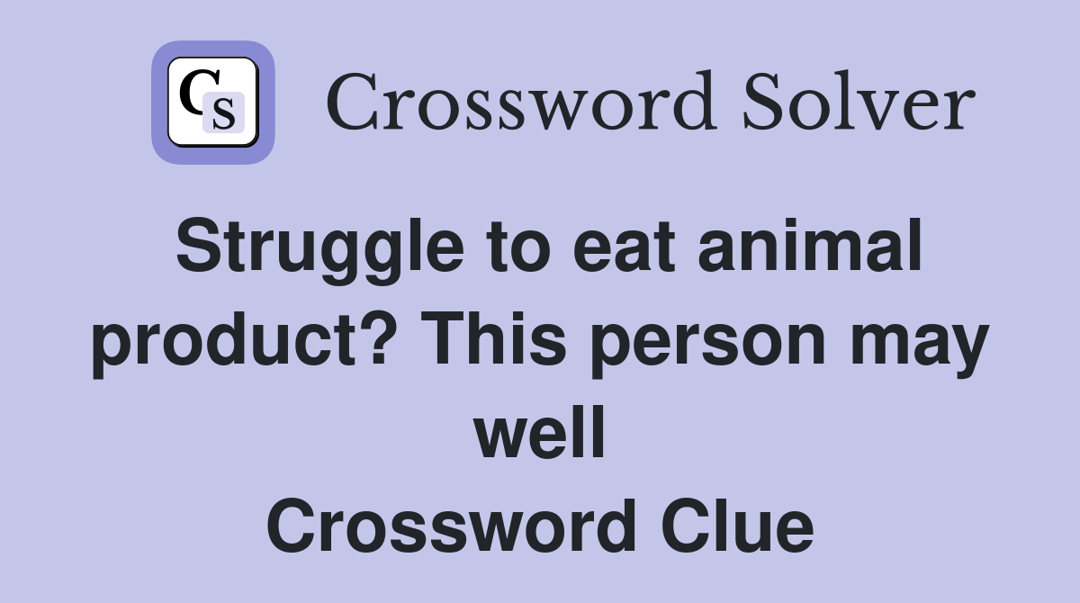 Struggle to eat animal product? This person may well Crossword Clue