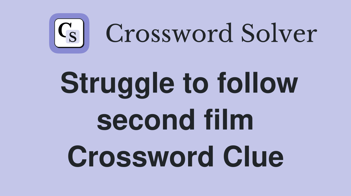 Struggle to follow second film Crossword Clue