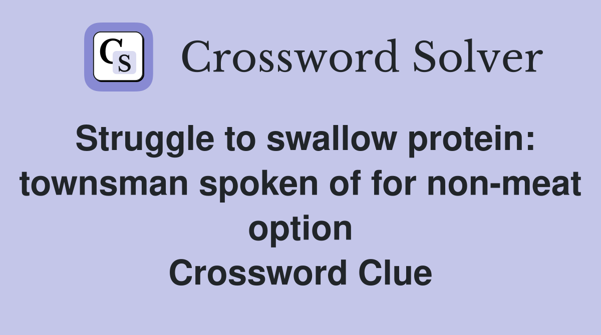 Struggle to swallow protein: townsman spoken of for non-meat option Crossword Clue