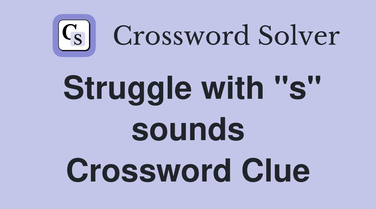 Struggle with "s" sounds Crossword Clue
