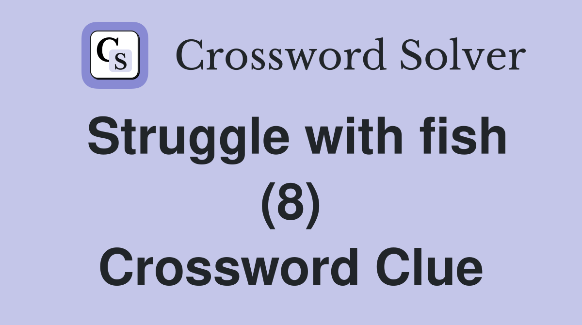 Struggle with fish (8) Crossword Clue