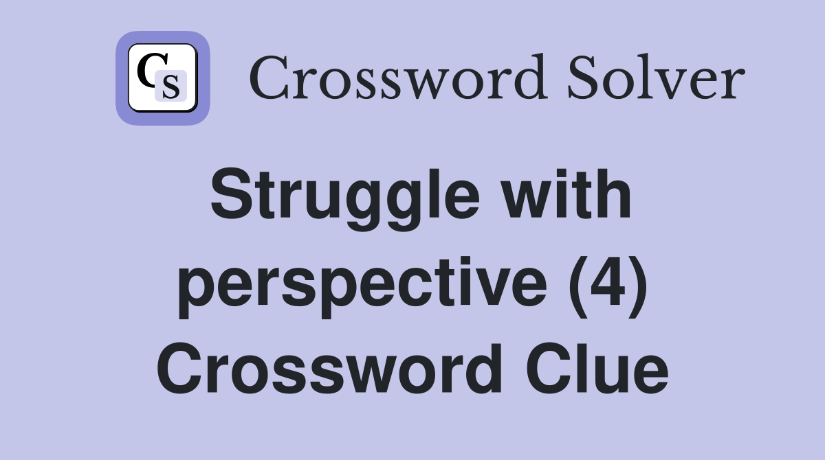 Struggle with perspective (4) Crossword Clue