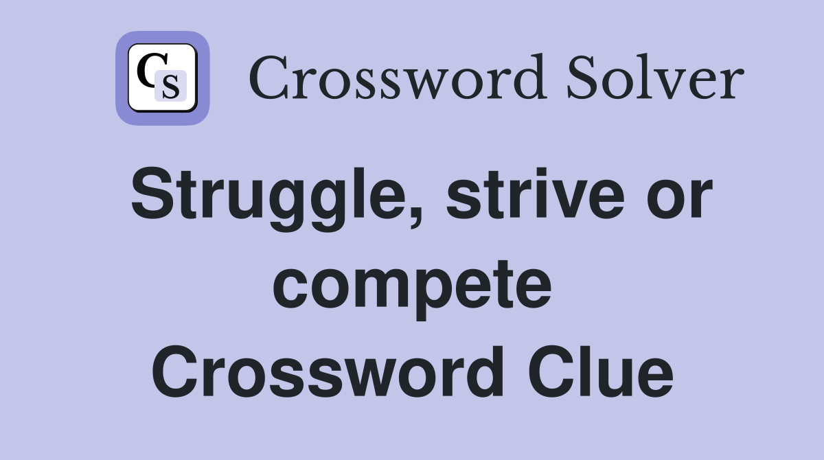 Struggle, strive or compete Crossword Clue