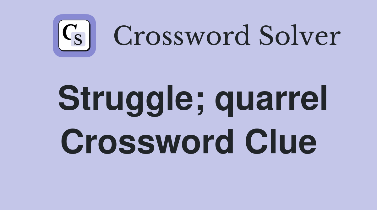 Struggle; quarrel Crossword Clue