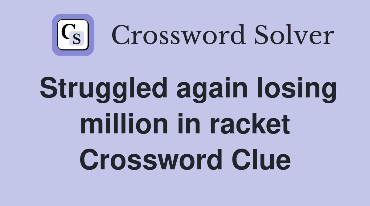 Struggled again losing million in racket Crossword Clue