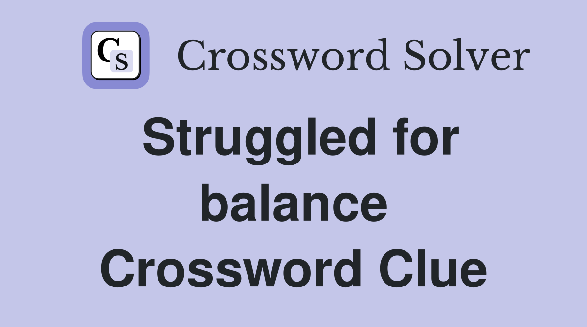 Struggled for balance Crossword Clue