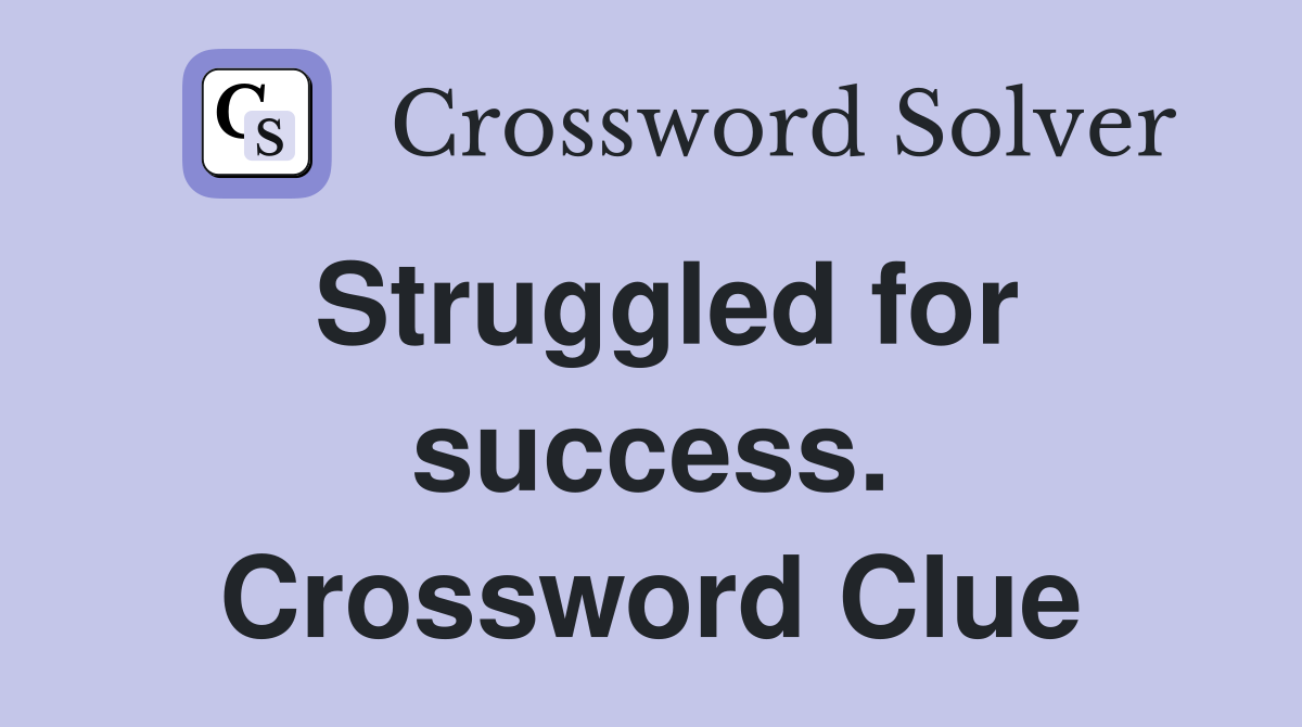 Struggled for success. Crossword Clue