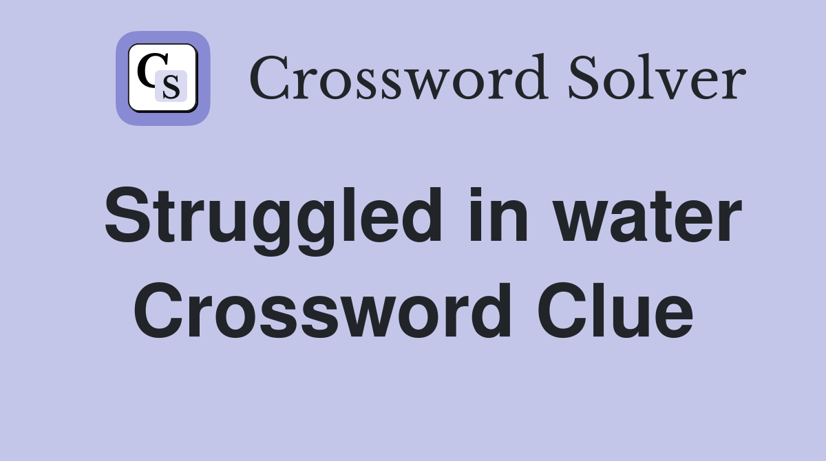 Struggled in water Crossword Clue