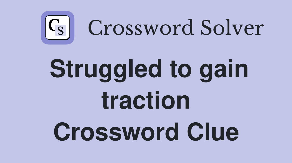 Struggled to gain traction Crossword Clue
