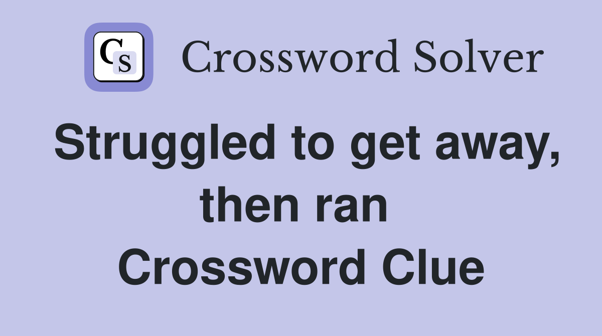Struggled to get away, then ran  Crossword Clue