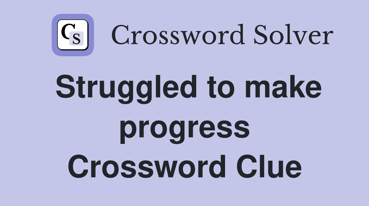 Struggled to make progress Crossword Clue