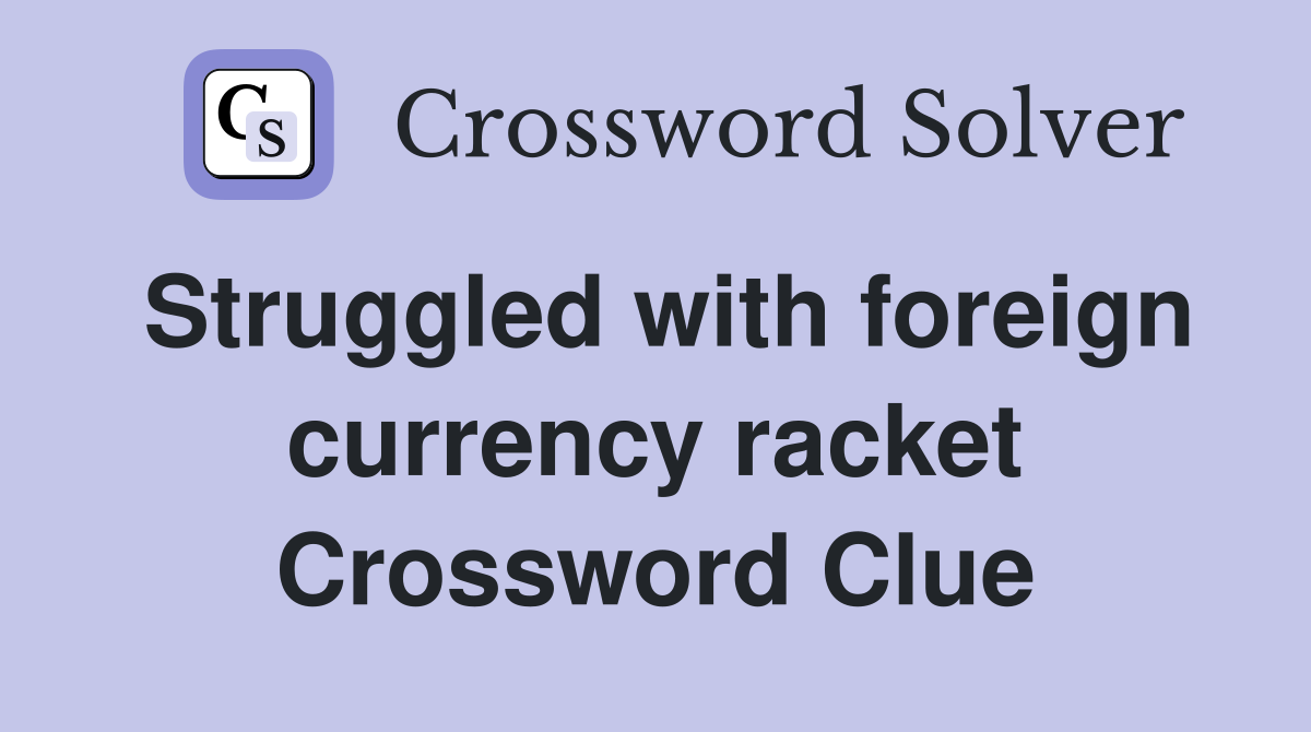 Struggled with foreign currency racket Crossword Clue