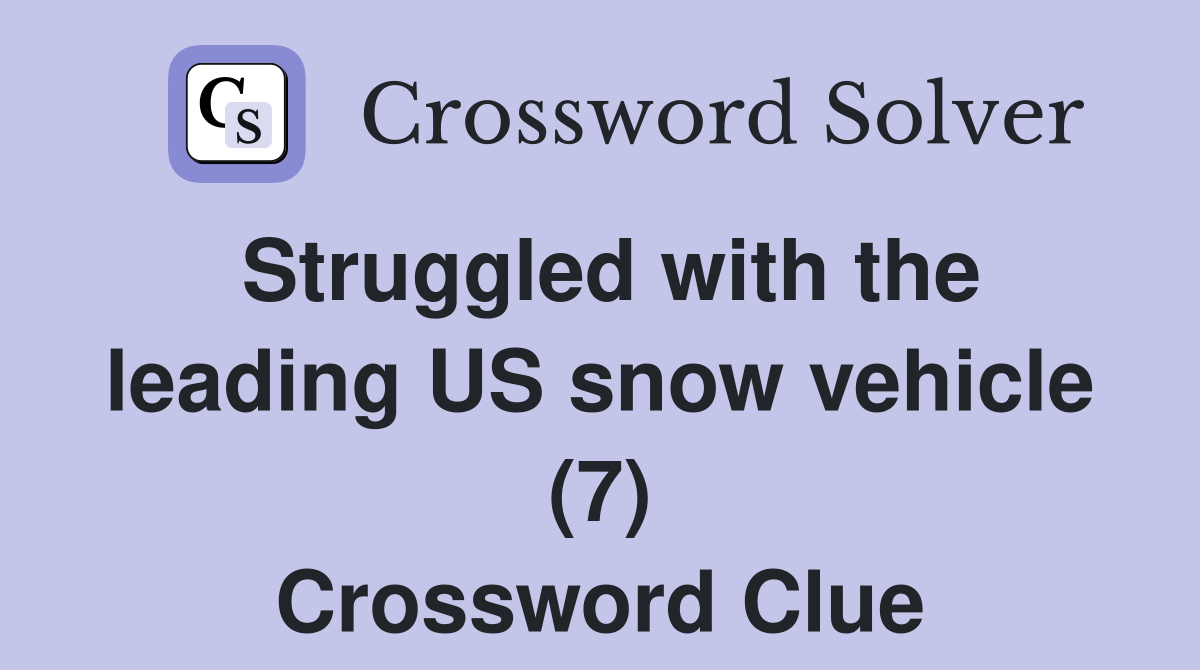 Struggled with the leading US snow vehicle (7) Crossword Clue