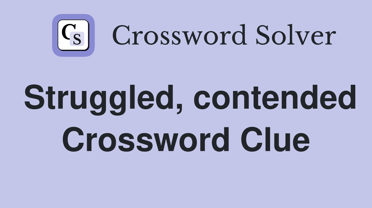 Struggled, contended Crossword Clue