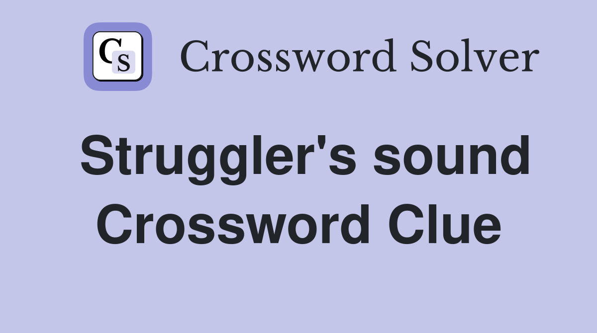 Struggler's sound Crossword Clue