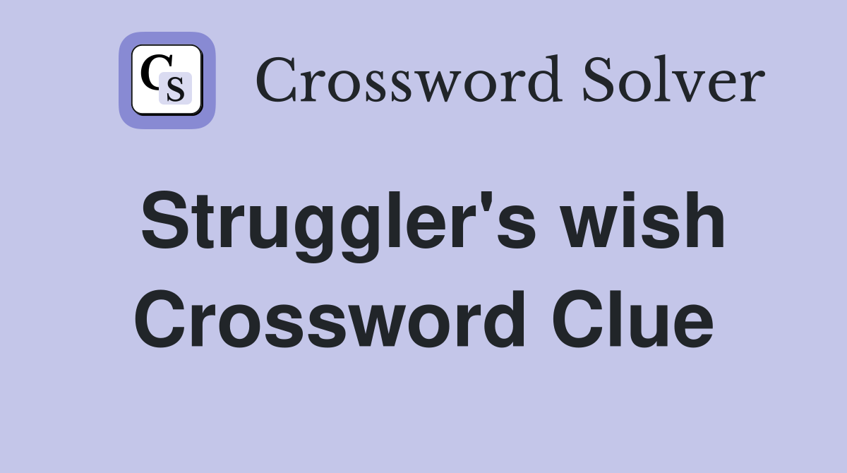 Struggler's wish Crossword Clue