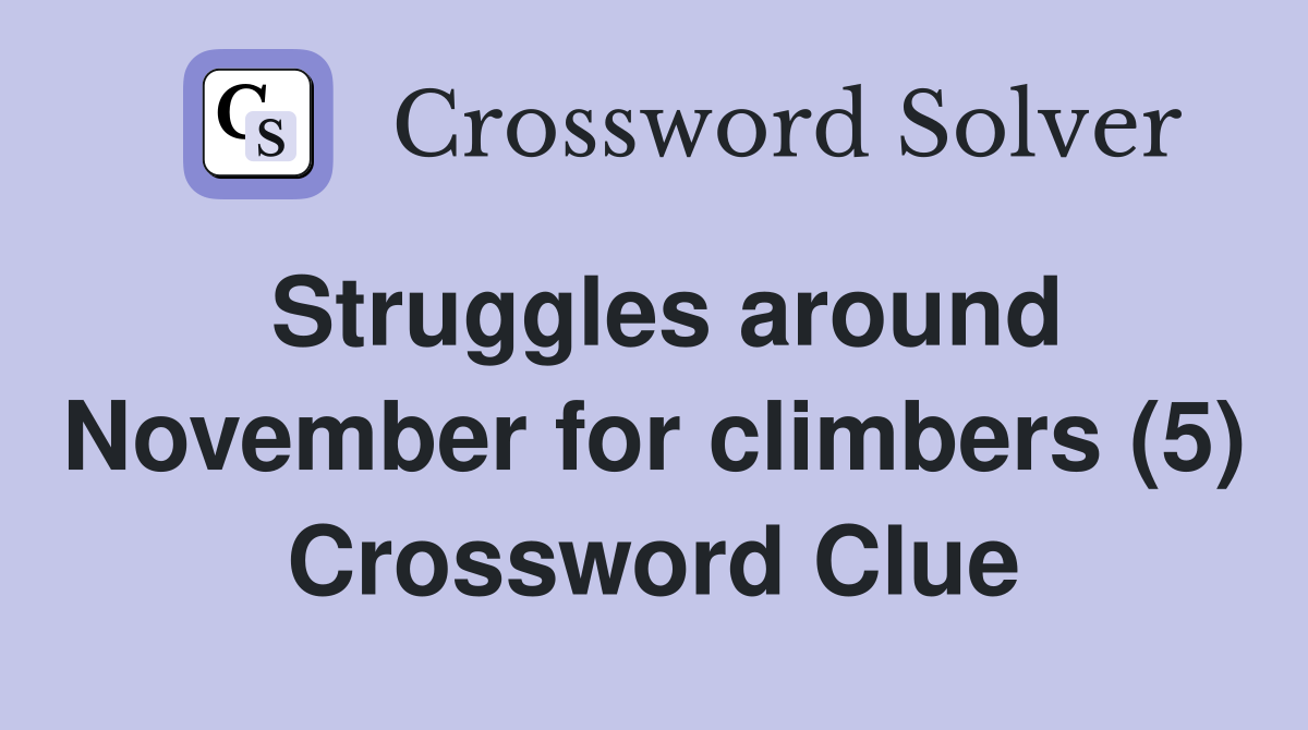 Struggles around November for climbers (5) Crossword Clue