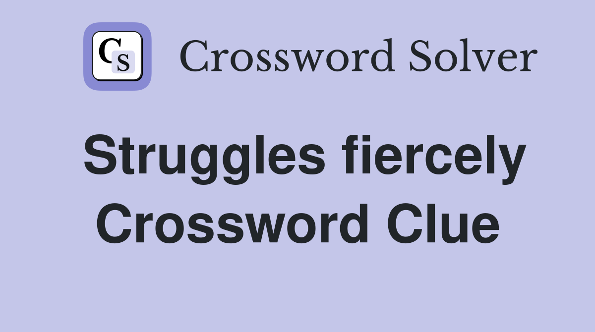 Struggles fiercely Crossword Clue
