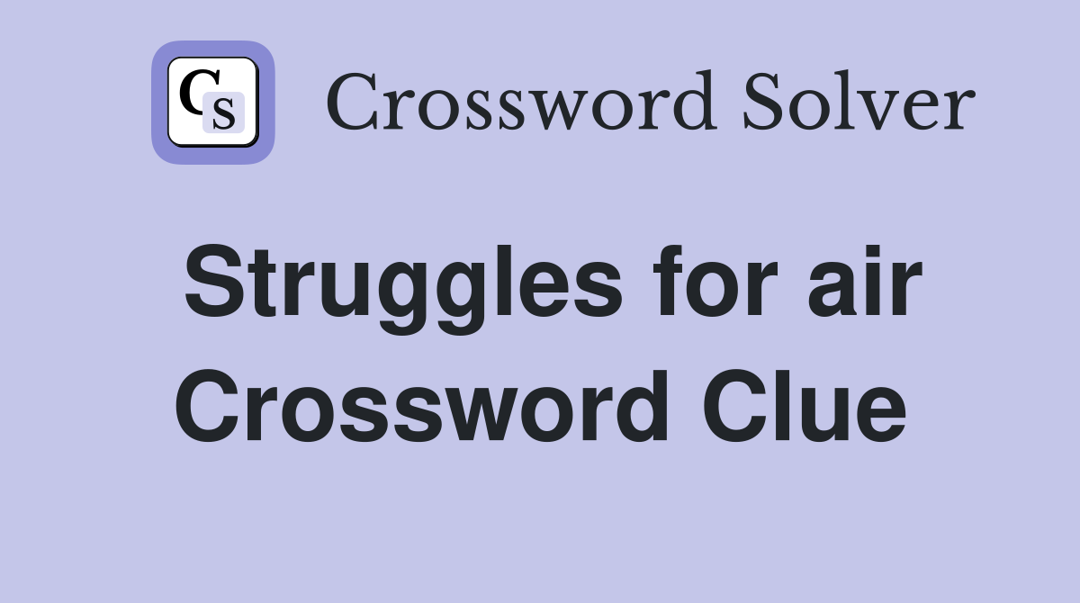 Struggles for air Crossword Clue
