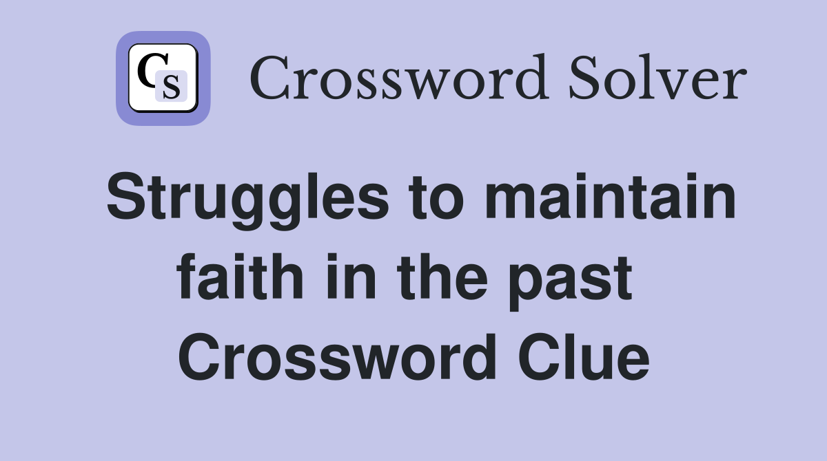 Struggles to maintain faith in the past  Crossword Clue